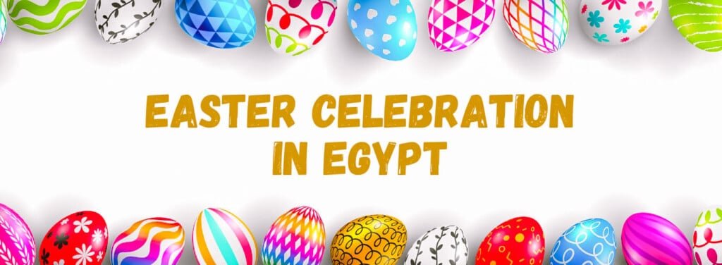 Easter in Egypt | How Does Egypt Celebrate Easter 2025