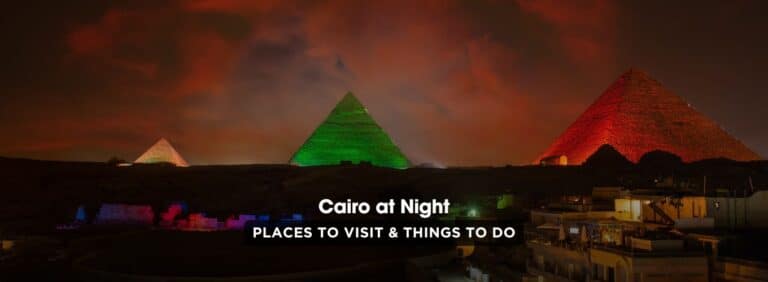 Cairo at Night: Top 10 Places to Visit and Things to Do